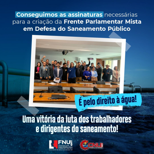 FNU Urbanitários e CUT criam Frente Parlamentar Mista em Defesa do Saneamento Público